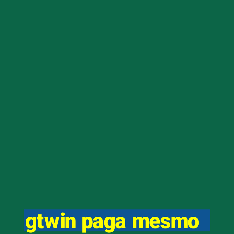 gtwin paga mesmo